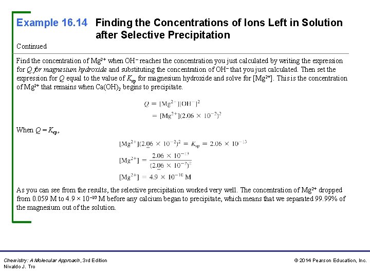 Example 16. 14 Finding the Concentrations of Ions Left in Solution after Selective Precipitation Example 16. 14 Finding the Concentrations of Ions Left in Solution after Selective Precipitation