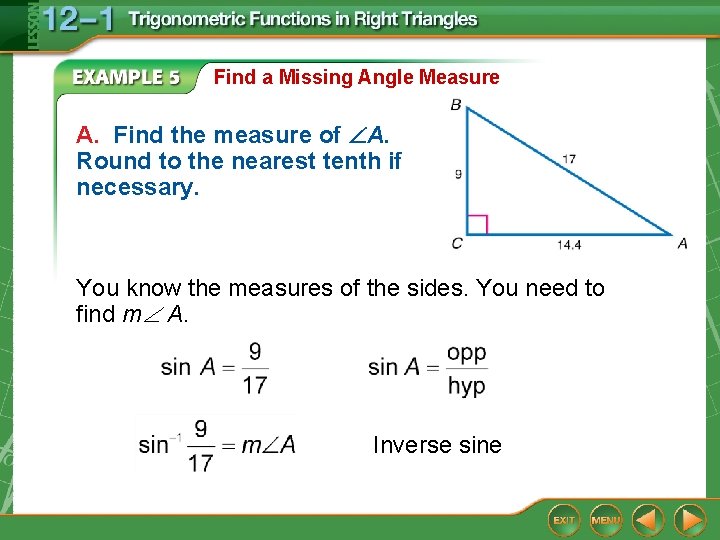 Find a Missing Angle Measure A. Find the measure of A. Round to the