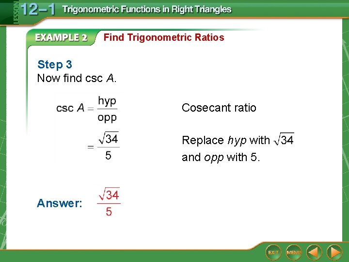 Find Trigonometric Ratios Step 3 Now find csc A. Cosecant ratio Replace hyp with