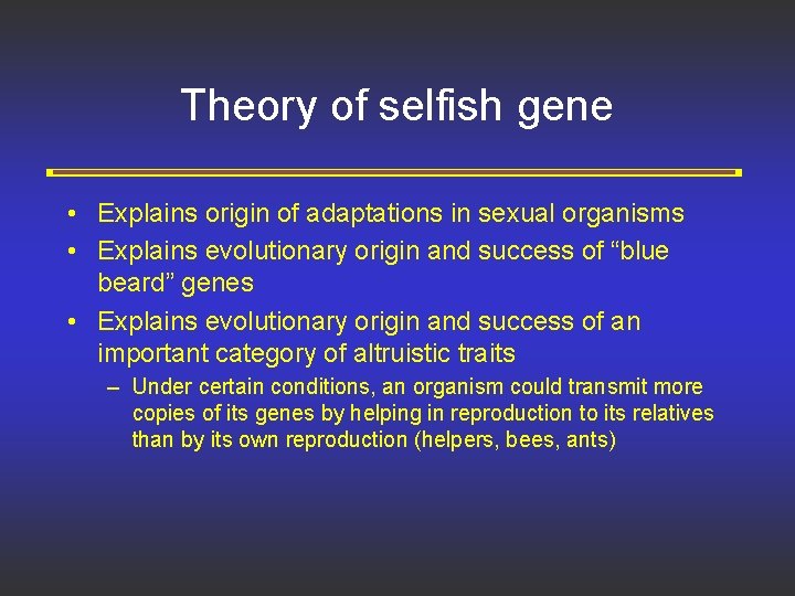 Theory of selfish gene • Explains origin of adaptations in sexual organisms • Explains