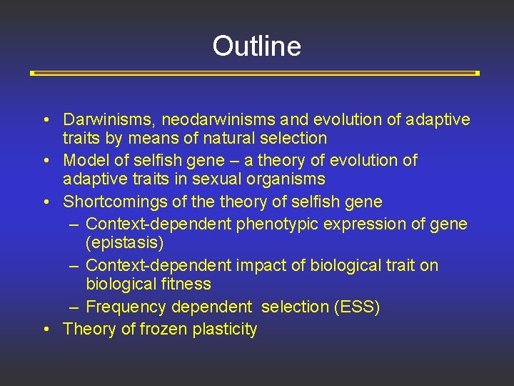 Outline • Darwinisms, neodarwinisms and evolution of adaptive traits by means of natural selection