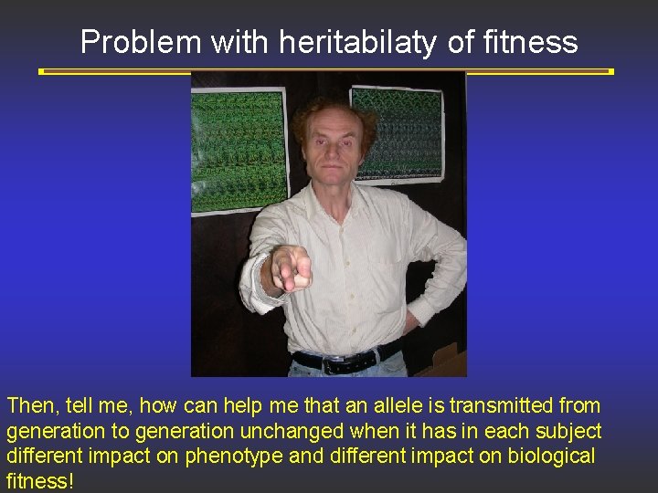 Problem with heritabilaty of fitness Then, tell me, how can help me that an