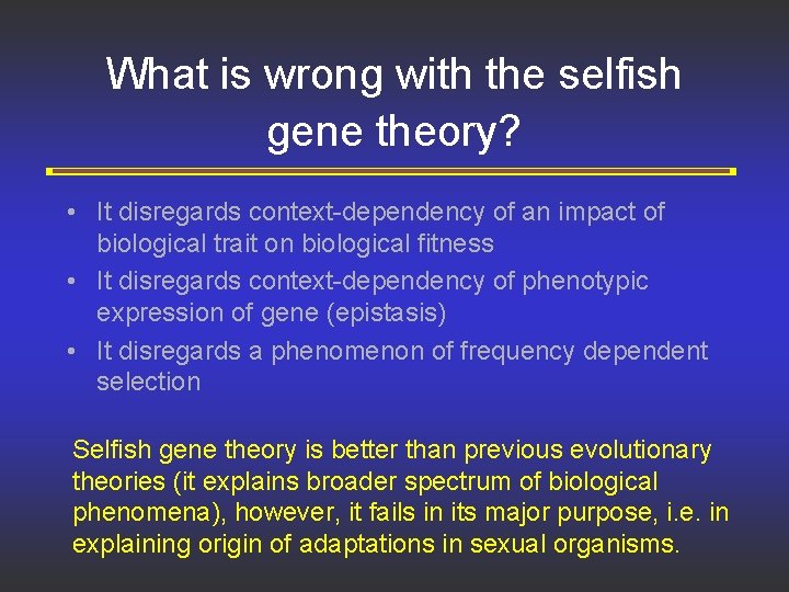 What is wrong with the selfish gene theory? • It disregards context-dependency of an