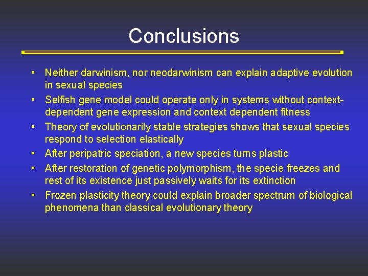 Conclusions • Neither darwinism, nor neodarwinism can explain adaptive evolution in sexual species •