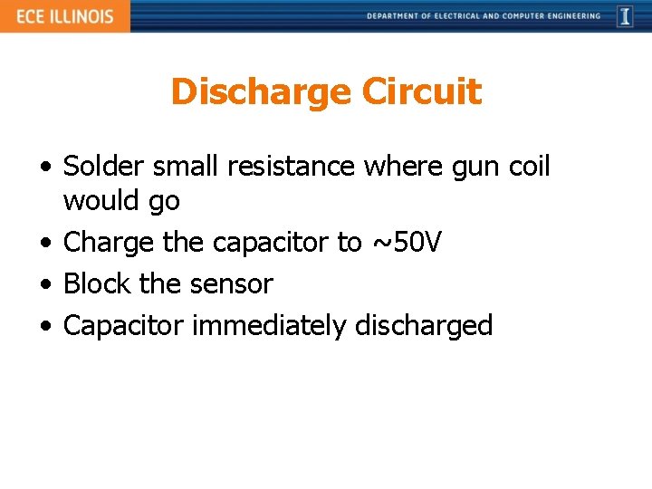 Discharge Circuit • Solder small resistance where gun coil would go • Charge the