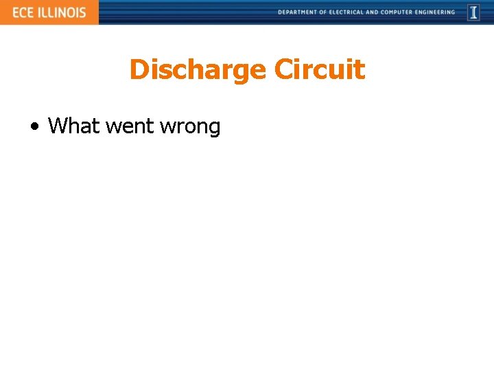 Discharge Circuit • What went wrong 