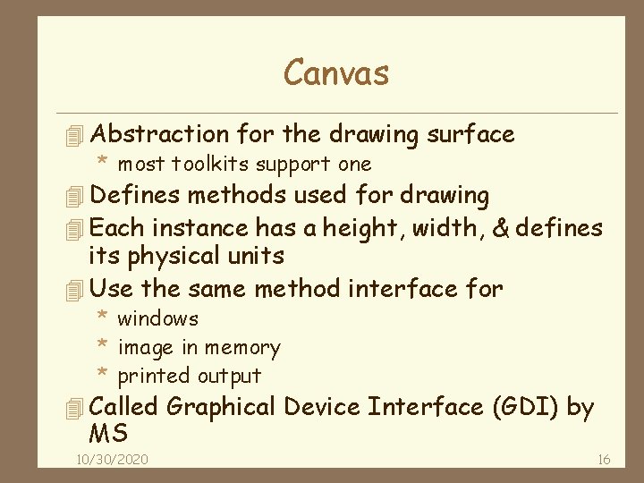 Canvas 4 Abstraction for the drawing surface * most toolkits support one 4 Defines