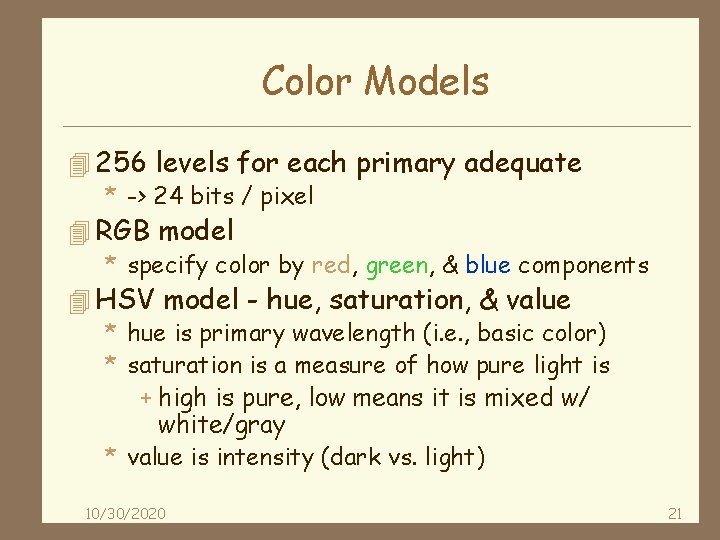 Color Models 4 256 levels for each primary adequate * -> 24 bits /