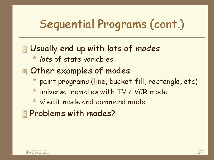 Sequential Programs (cont. ) 4 Usually end up with lots of modes * lots
