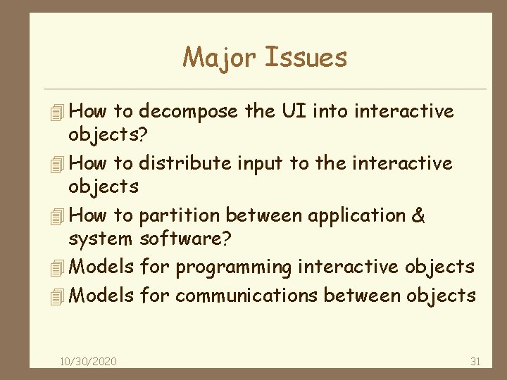 Major Issues 4 How to decompose the UI into interactive objects? 4 How to