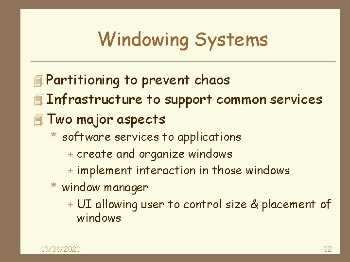 Windowing Systems 4 Partitioning to prevent chaos 4 Infrastructure to support common services 4