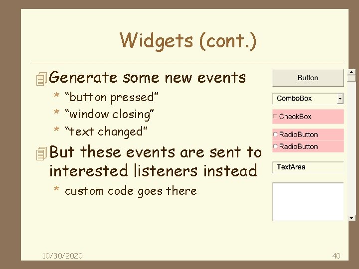 Widgets (cont. ) 4 Generate some new events * “button pressed” * “window closing”