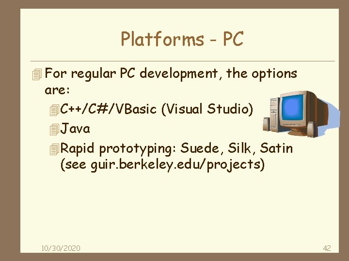 Platforms - PC 4 For regular PC development, the options are: 4 C++/C#/VBasic (Visual