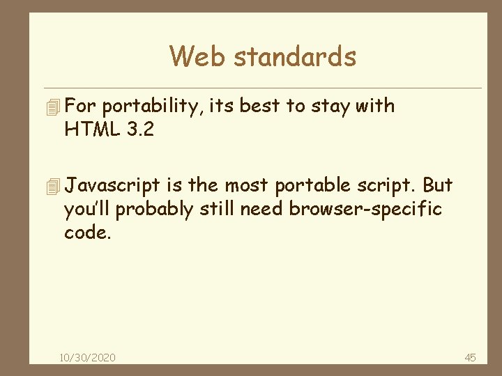 Web standards 4 For portability, its best to stay with HTML 3. 2 4