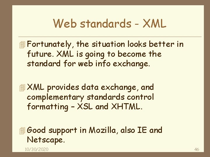 Web standards - XML 4 Fortunately, the situation looks better in future. XML is