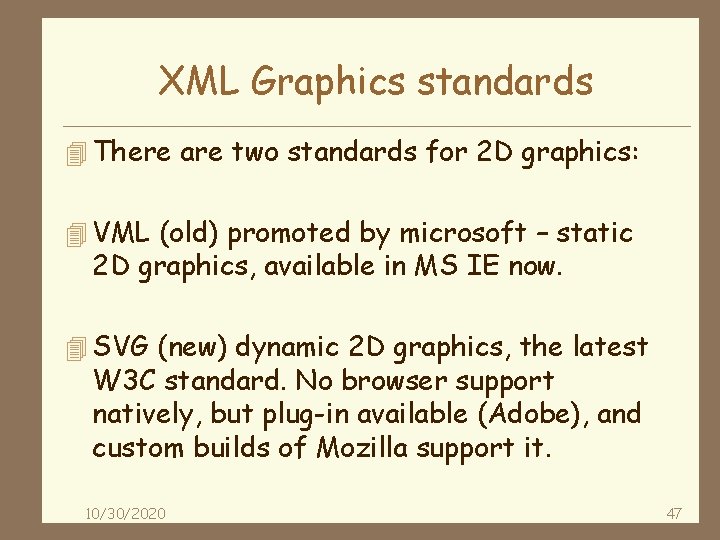 XML Graphics standards 4 There are two standards for 2 D graphics: 4 VML