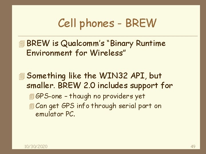 Cell phones - BREW 4 BREW is Qualcomm’s “Binary Runtime Environment for Wireless” 4