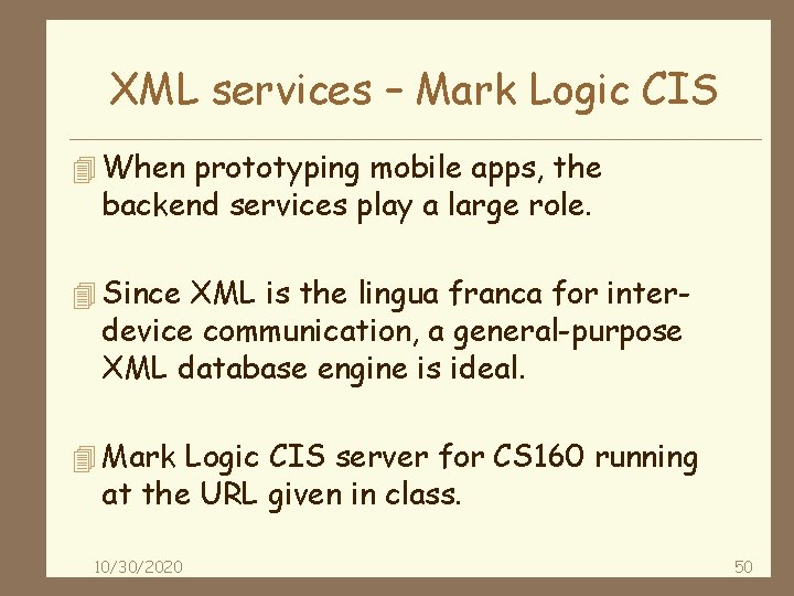 XML services – Mark Logic CIS 4 When prototyping mobile apps, the backend services