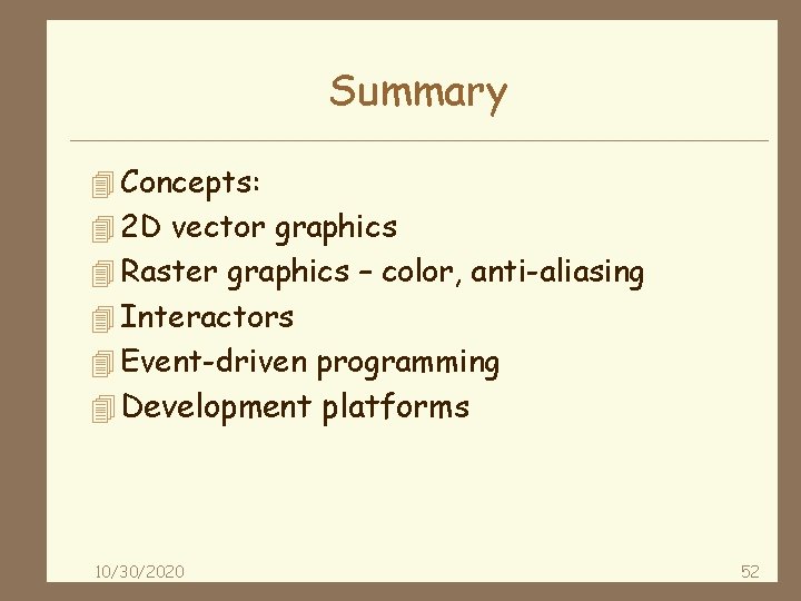 Summary 4 Concepts: 4 2 D vector graphics 4 Raster graphics – color, anti-aliasing