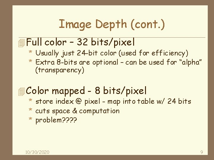 Image Depth (cont. ) 4 Full color – 32 bits/pixel * Usually just 24