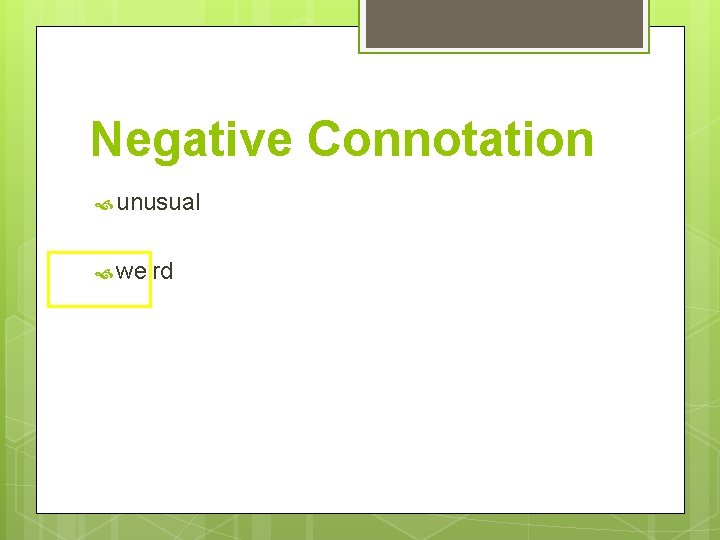 Negative Connotation unusual weird 