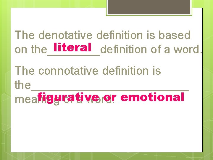 The denotative definition is based literal on the____definition of a word. The connotative definition