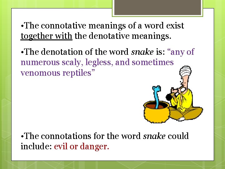  • The connotative meanings of a word exist together with the denotative meanings.