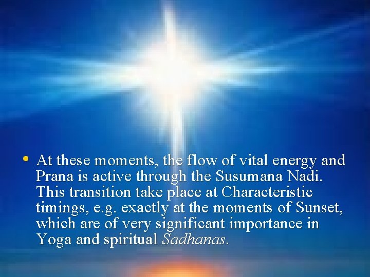  • At these moments, the flow of vital energy and Prana is active