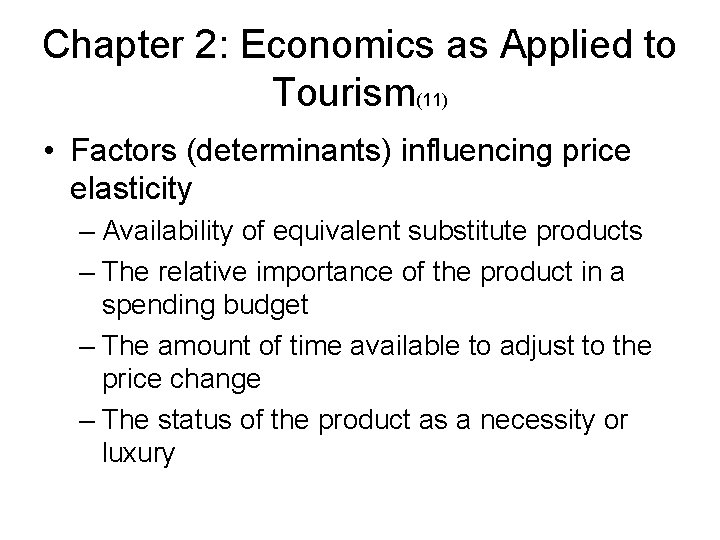 Chapter 2: Economics as Applied to Tourism(11) • Factors (determinants) influencing price elasticity –