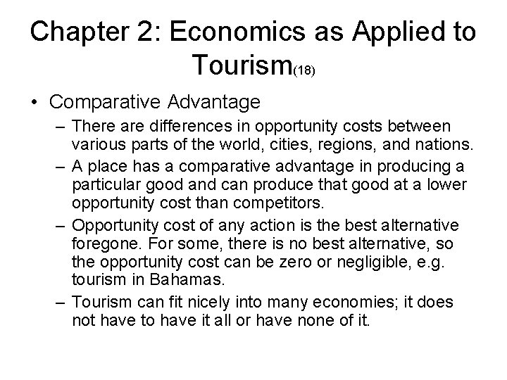Chapter 2: Economics as Applied to Tourism(18) • Comparative Advantage – There are differences