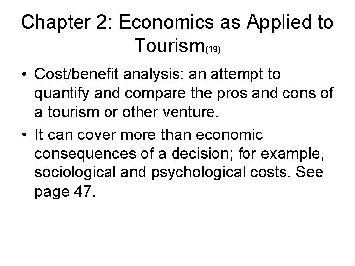 Chapter 2: Economics as Applied to Tourism(19) • Cost/benefit analysis: an attempt to quantify