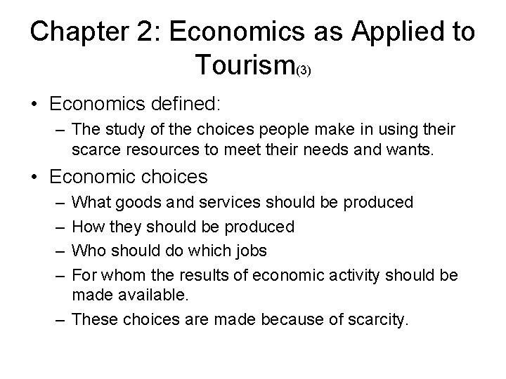 Chapter 2: Economics as Applied to Tourism(3) • Economics defined: – The study of