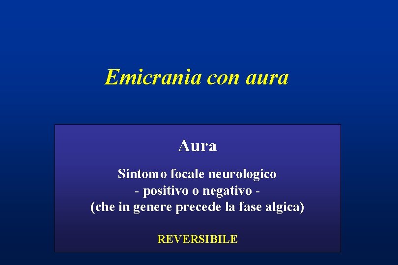 Emicrania con aura Aura Sintomo focale neurologico - positivo o negativo (che in genere