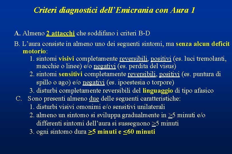 Criteri diagnostici dell’Emicrania con Aura 1 A. Almeno 2 attacchi che soddifano i criteri