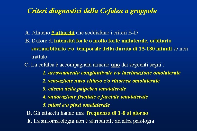 Criteri diagnostici della Cefalea a grappolo A. Almeno 5 attacchi che soddisfano i criteri