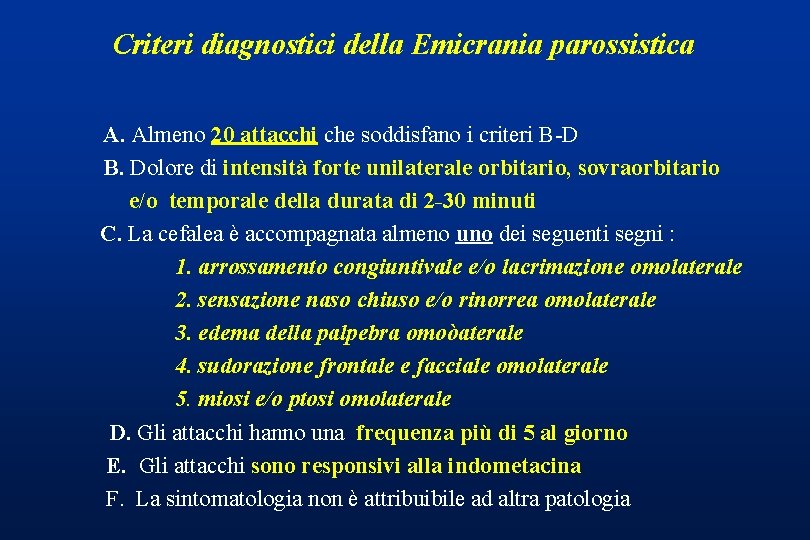 Criteri diagnostici della Emicrania parossistica A. Almeno 20 attacchi che soddisfano i criteri B-D