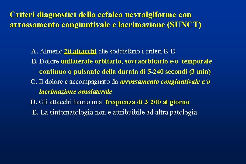 Criteri diagnostici della cefalea nevralgiforme con arrossamento congiuntivale e lacrimazione (SUNCT) A. Almeno 20