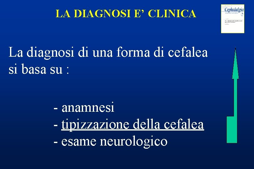 LA DIAGNOSI E’ CLINICA La diagnosi di una forma di cefalea si basa su