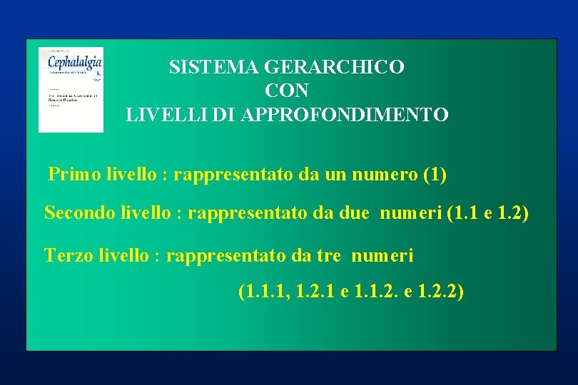 SISTEMA GERARCHICO Headache Classification Committee of the International CON LIVELLIHeadache DI APPROFONDIMENTO Society Primo