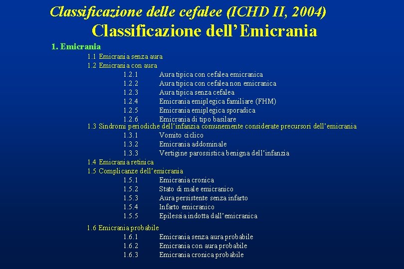 Classificazione delle cefalee (ICHD II, 2004) Classificazione dell’Emicrania 1. 1 Emicrania senza aura 1.
