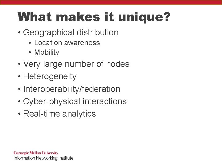 What makes it unique? • Geographical distribution • Location awareness • Mobility • Very