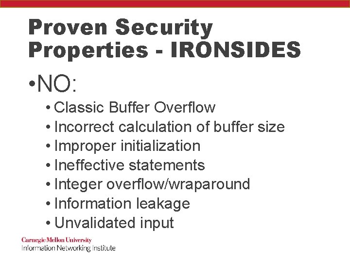 Proven Security Properties - IRONSIDES • NO: • Classic Buffer Overflow • Incorrect calculation