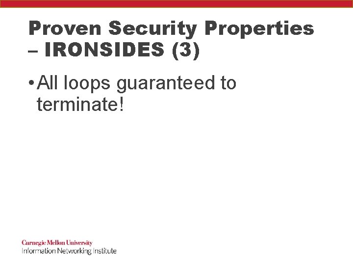 Proven Security Properties – IRONSIDES (3) • All loops guaranteed to terminate! 