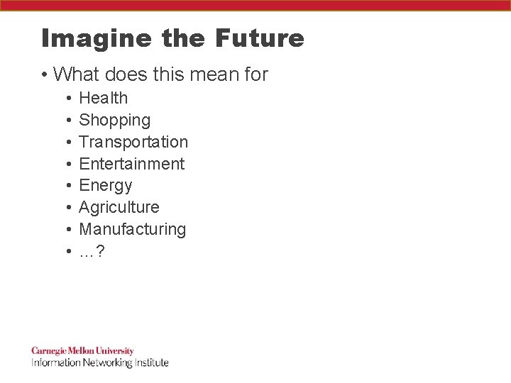 Imagine the Future • What does this mean for • • Health Shopping Transportation