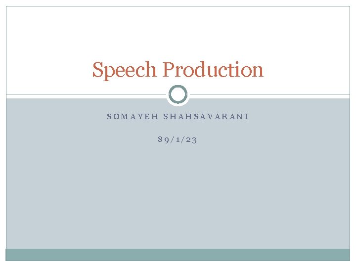 Speech Production SOMAYEH SHAHSAVARANI 89/1/23 