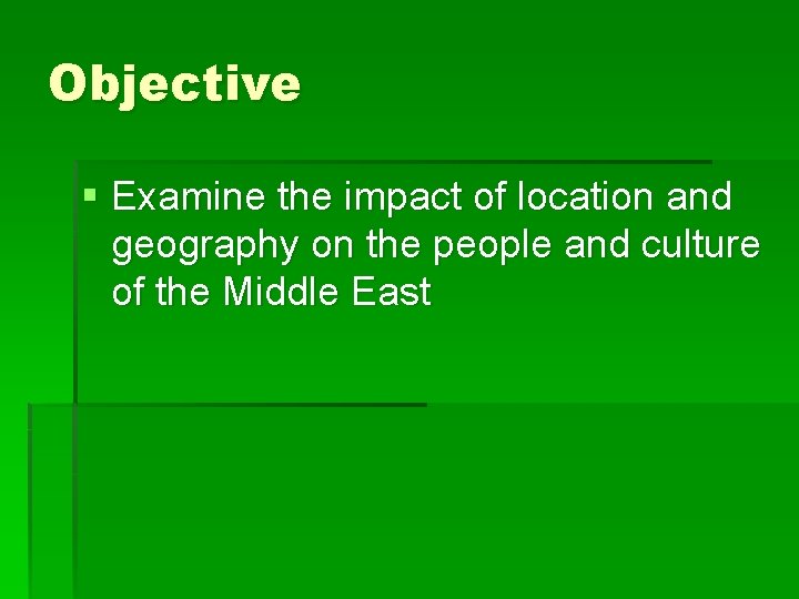 Objective § Examine the impact of location and geography on the people and culture