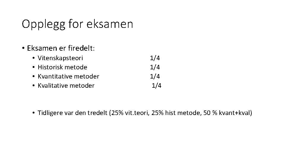 Opplegg for eksamen • Eksamen er firedelt: • • Vitenskapsteori Historisk metode Kvantitative metoder