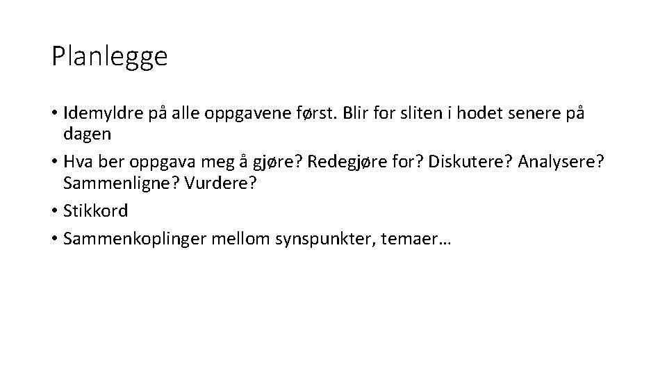 Planlegge • Idemyldre på alle oppgavene først. Blir for sliten i hodet senere på