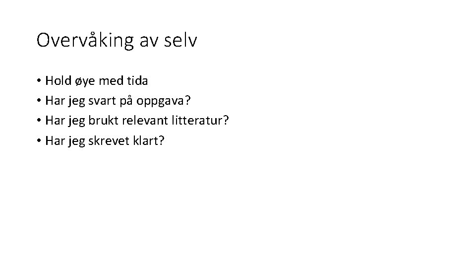 Overvåking av selv • Hold øye med tida • Har jeg svart på oppgava?