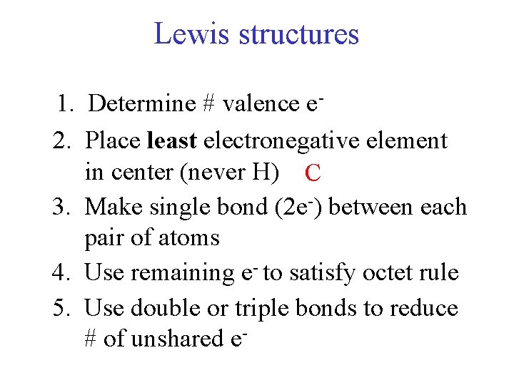 Lewis structures 1. Determine # valence e 2. Place least electronegative element in center